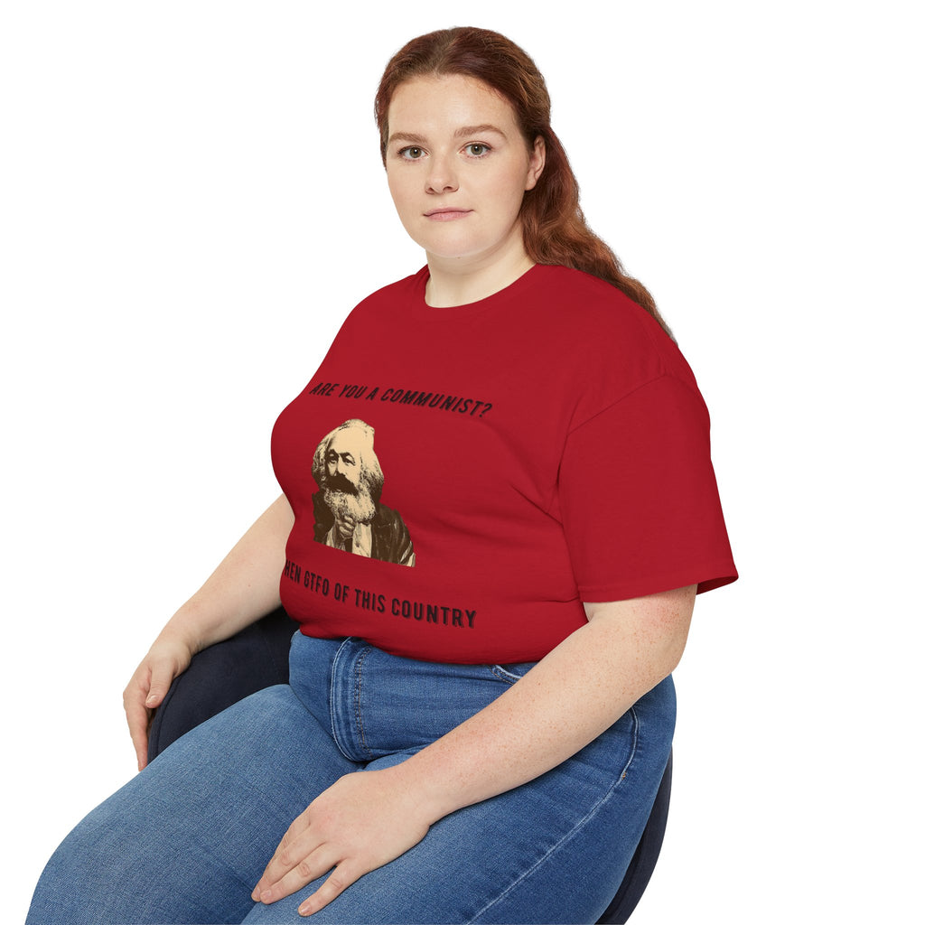 Are You a Communist? Then GTFO of This Country | Karl Marx Political Graphic Unisex Ultra Cotton Tee
