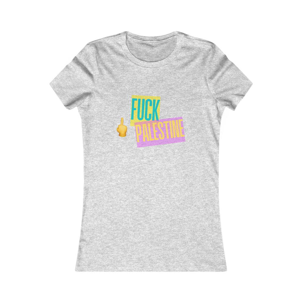 "Fck Palestine" Women's Favorite Tee