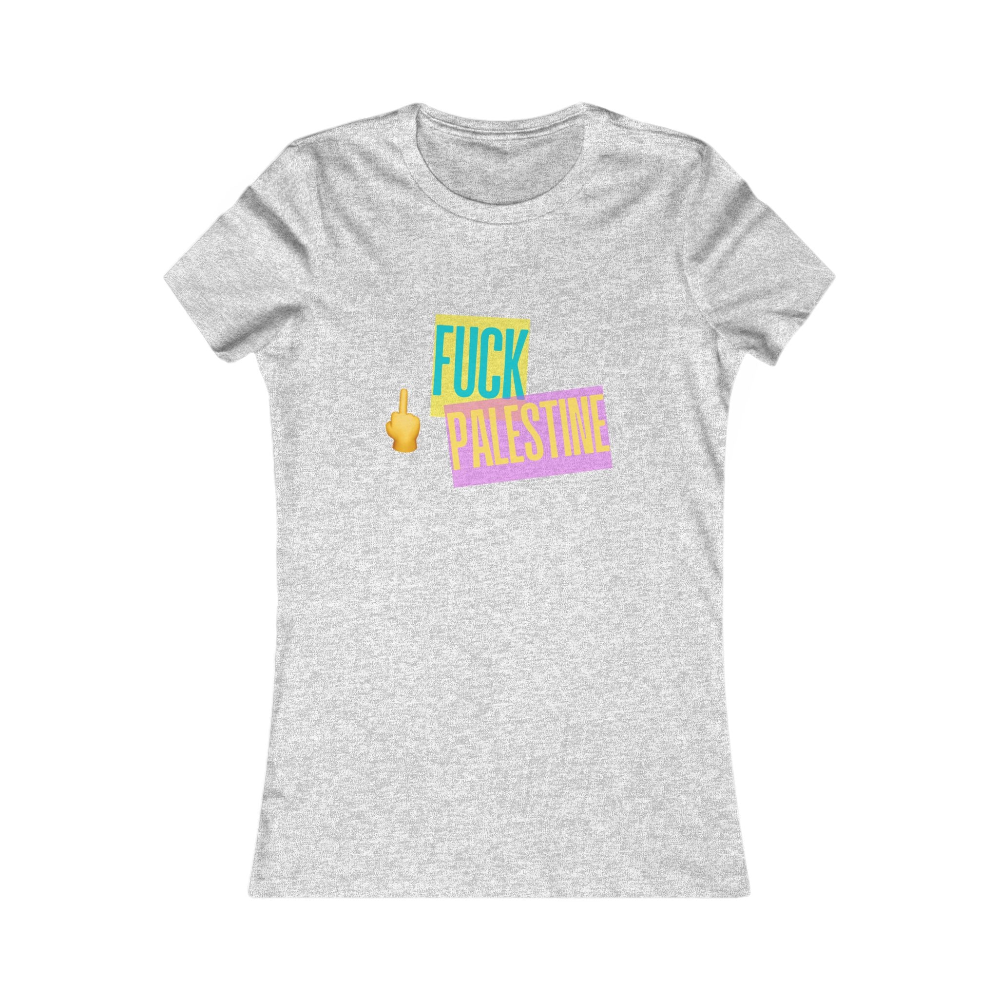 "Fck Palestine" Women's Favorite Tee