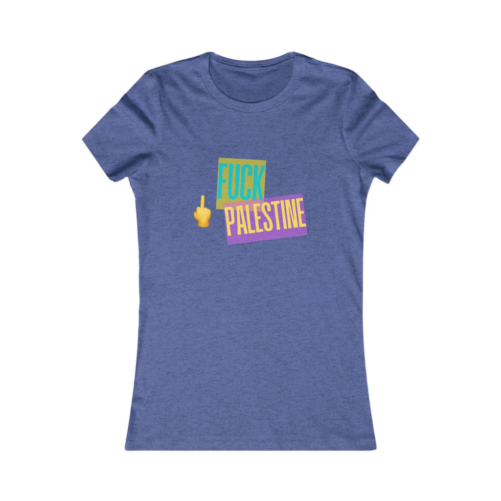 "Fck Palestine" Women's Favorite Tee