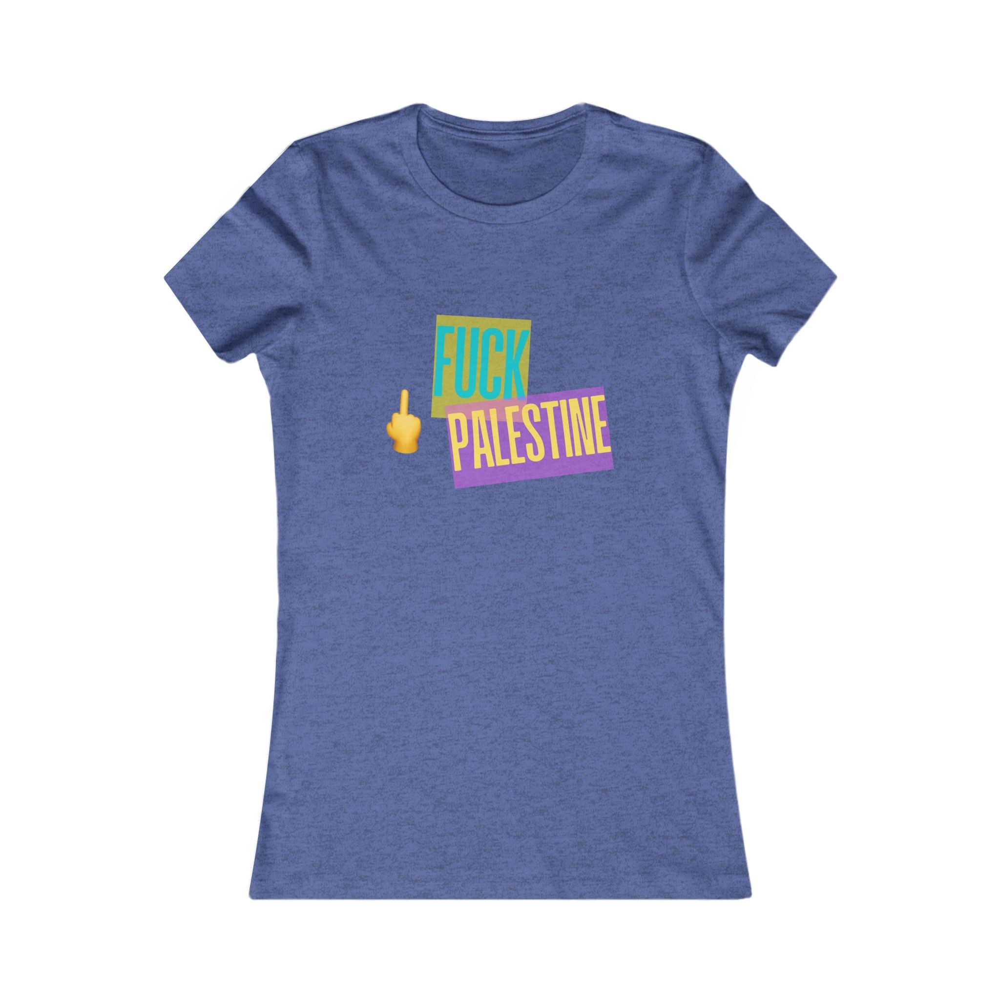 "Fck Palestine" Women's Favorite Tee