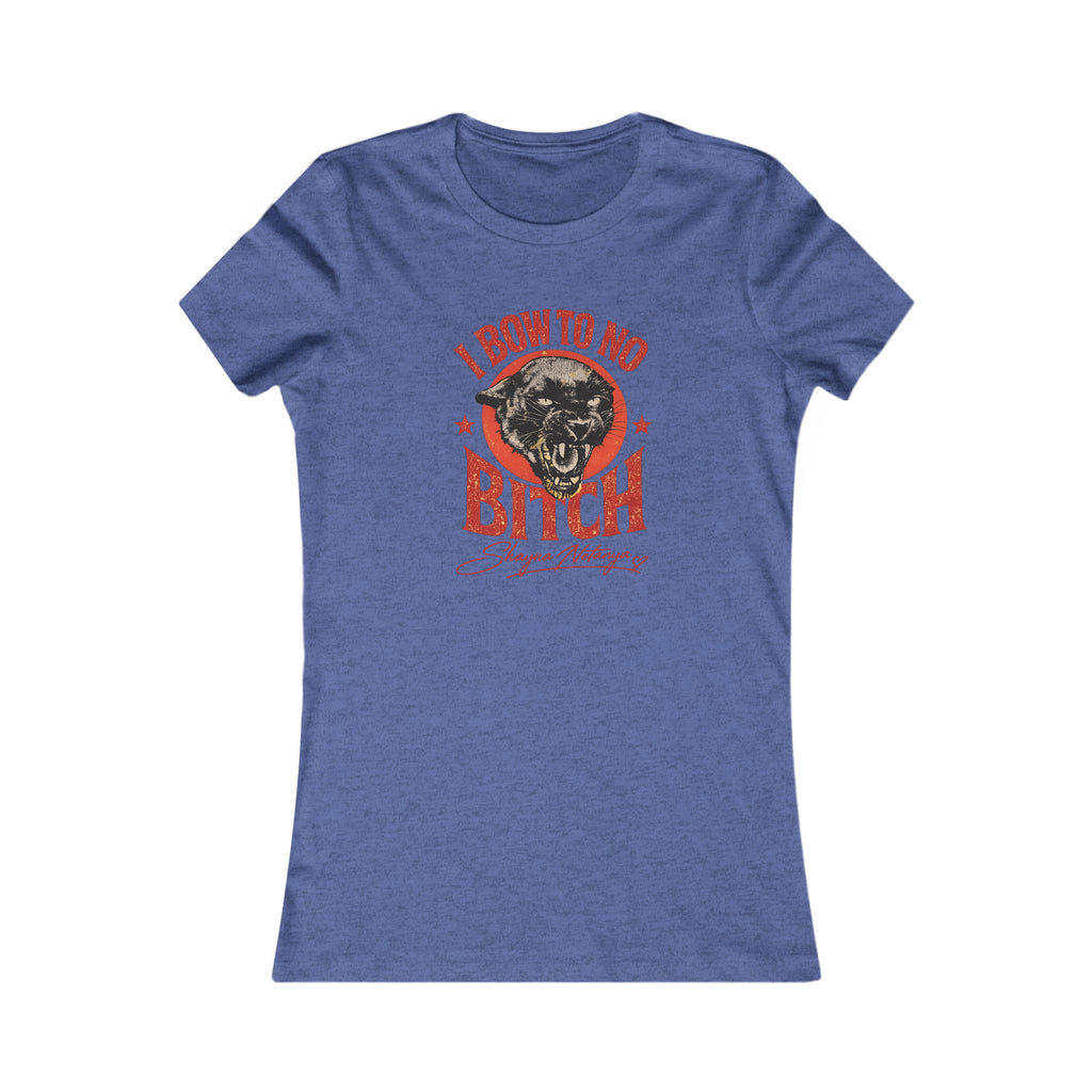 "I Bow to No Bitch" Women's Favorite Tee