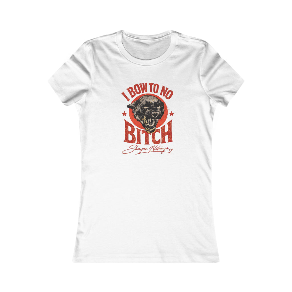 "I Bow to No Bitch" Women's Favorite Tee