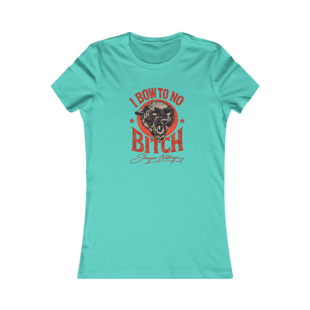 "I Bow to No Bitch" Women's Favorite Tee