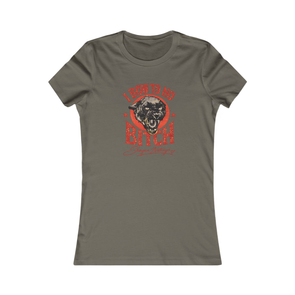 "I Bow to No Bitch" Women's Favorite Tee