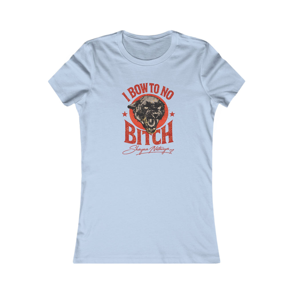"I Bow to No Bitch" Women's Favorite Tee