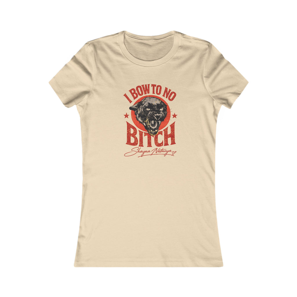 "I Bow to No Bitch" Women's Favorite Tee