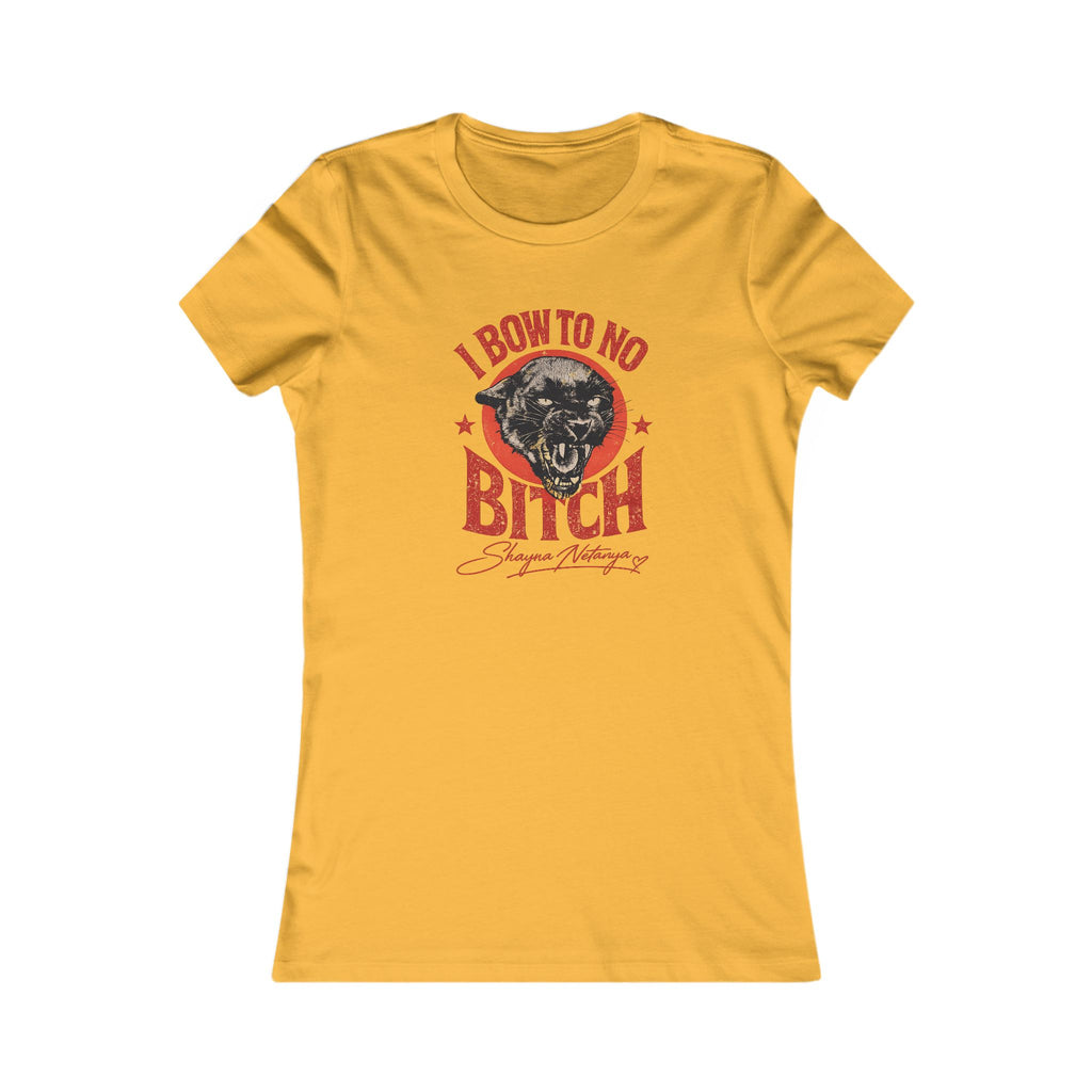"I Bow to No Bitch" Women's Favorite Tee