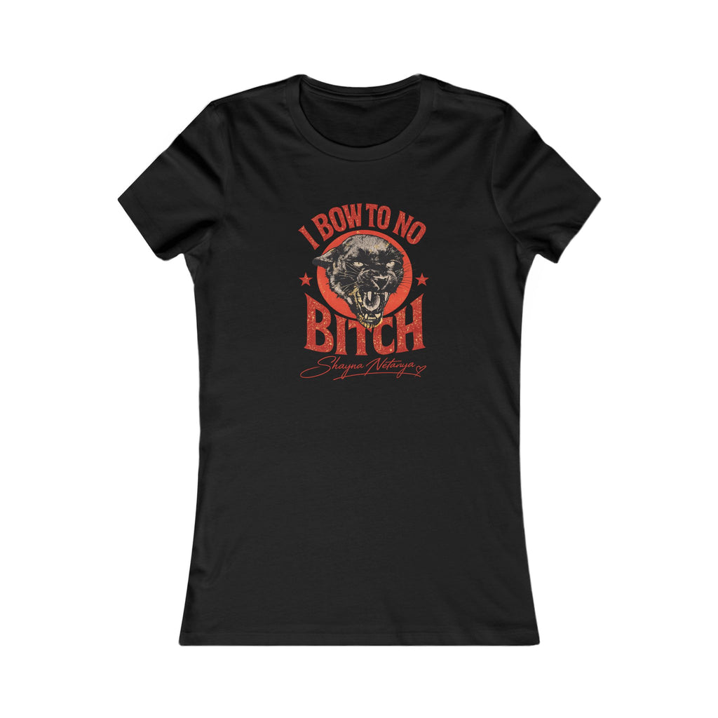 "I Bow to No Bitch" Women's Favorite Tee
