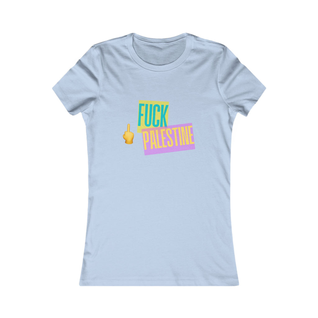 "Fck Palestine" Women's Favorite Tee